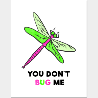 You Don't Bug Me Posters and Art
